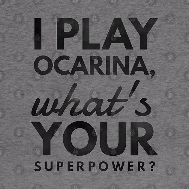 I Play Ocarina What's Your Superpower? by coloringiship